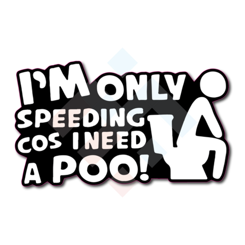 I'm Only Speeding Cos I Need To Poo Sticker
