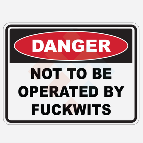 Danger Not to be Operated by F*ckwits Sticker