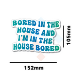 Bored In the House Sticker