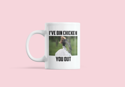 I've Bin Chicken You Out  - Mug