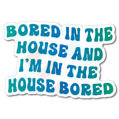 Bored In the House Sticker