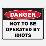 Danger Not To Be Operated By Idiots Sticker