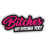 Bitches Hit Ditches Too!