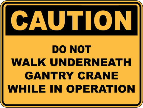 Caution Do Not Walk Underneath Gantry Crane While In Operation Sticker